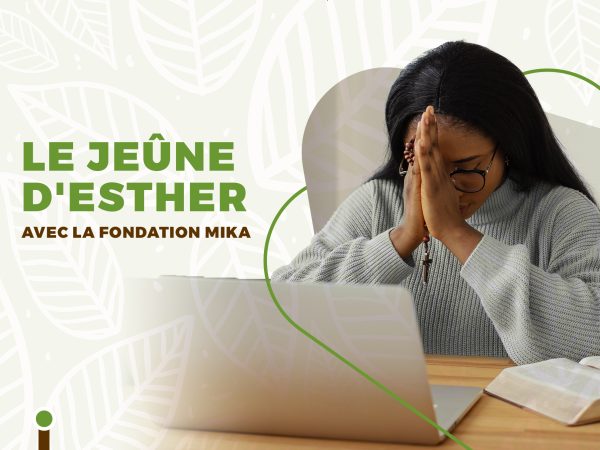 Le Jeûne d’Esther avec la Fondation Mika : Une Célébration de Guérison et de Réconciliation